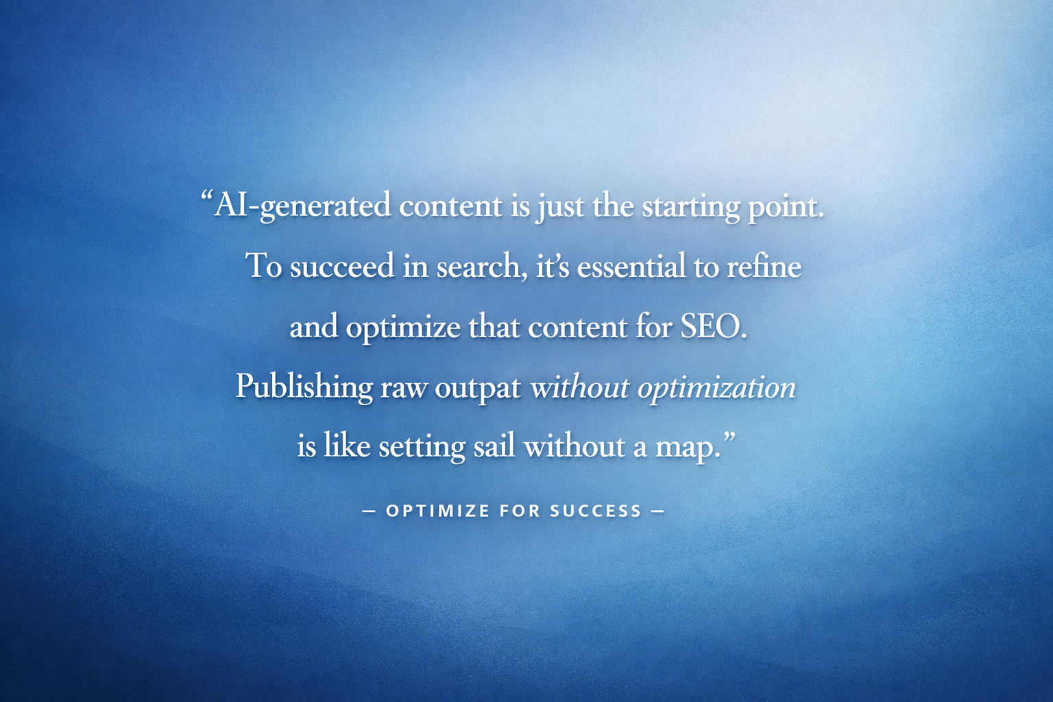 Quote about optimizing AI-generated content for SEO Insightful quote about the importance of optimizing AI-generated content for SEO instead of publishing raw outputs