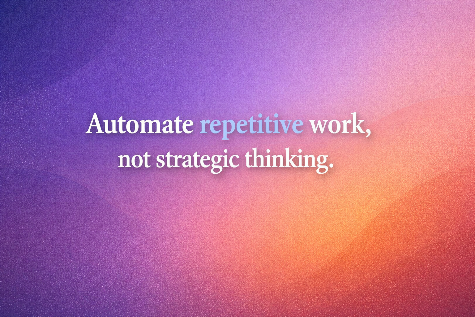 Emphasize the idea that marketers should automate repetitive work, not strategic thinking